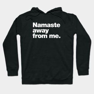 Namaste away from me. Hoodie